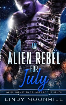 An Alien Rebel for July Lindy Moonhill 9798262674305