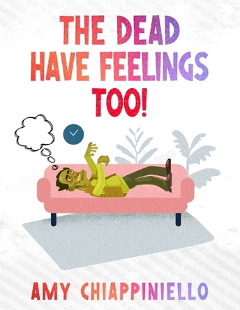 The Dead Have Feelings, too! Amy Lynn Chiappiniello 9798349253751