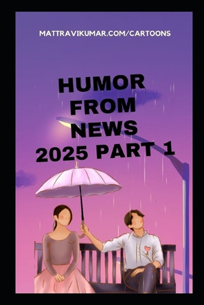 Humor from News: 2025 Part 1 Matt Ravikumar 9798263037628