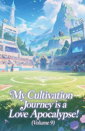 My Cultivation Journey is a Love Apocalypse! (Volume 9) Zenithnovels 9798232731779