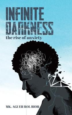 Infinite Darkness: The Rise of Anxiety Mk Aguer Bol Bior 9780228872450