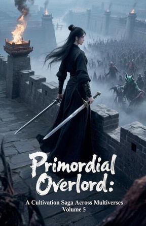 Primordial Overlord: A Cultivation Saga Across Multiverses, Volume 5 Zenithnovels 9798231178216