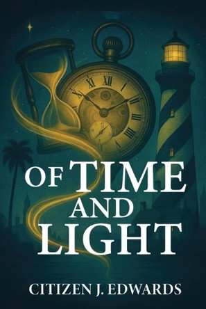 Of Time and Light: The Chronicles of Six Citizen J Edwards 9798987999134