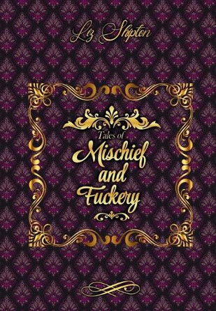 Tales of Mischief & Fuckery Liz Shipton 9798330285556