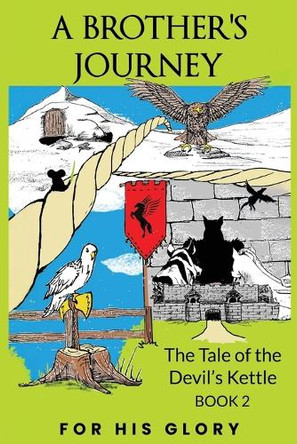 A Brother's Journey: The Tale of the Devil's Kettle Book 2 For His Glory 9781968640064