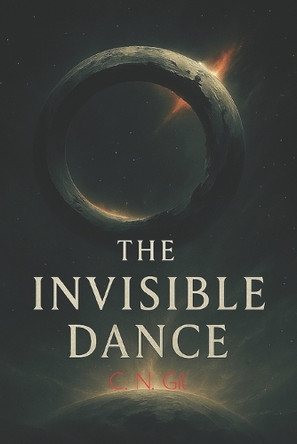 The invisible dance C N Gil 9798264258732