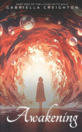 Awakening: Part 1 of the Living Myth Saga Gabriella Nell Creighton 9798299061864