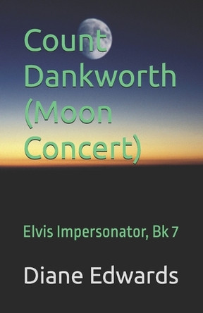 Count Dankworth (Moon Concert): Elvis Impersonator, Bk 7 Diane Edwards 9798263045586