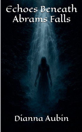 Echos Beneath Abrams Falls Dianna Aubin 9798232196806