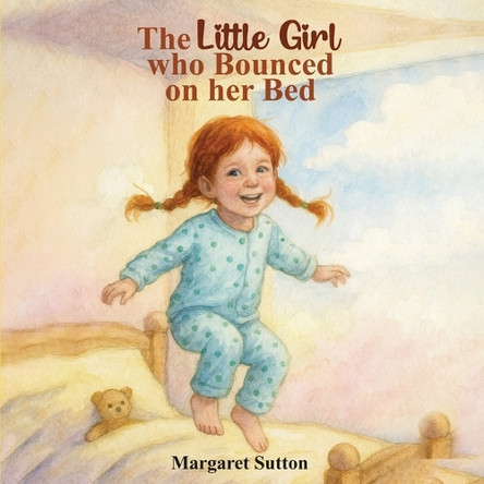 The Little Girl Who Bounced On Her Bed Margaret Sutton 9781918171334