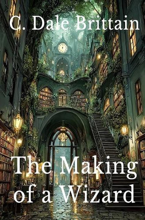 The Making of a Wizard C Dale Brittain 9798297825413