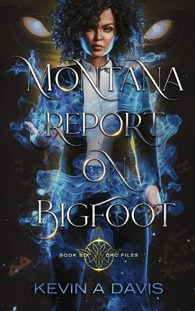 Montana Report on Bigfoot: Book Six of the DRC Files Kevin A Davis 9781966848110