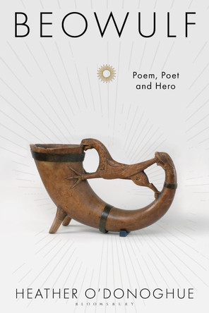 Beowulf: Poem, Poet and Hero Heather O'Donoghue (University of Oxford, UK) 9781350607507