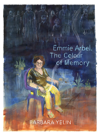 Emmie Arbel: The Colour of Memory Barbara Yelin 9781914224423