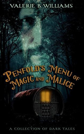 Penfold's Menu of Magic and Malice: A Collection of Dark Tales Valerie B Williams 9798999443724