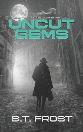 Detective Runewall: Uncut Gems B T Frost 9781738799732
