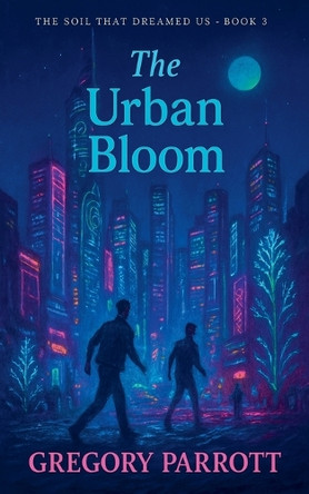 The Urban Bloom Gregory Parrott 9798232762322