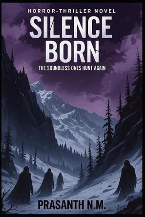 Silence Born: The Soundless Ones Hunt Again Prasanth N M 9798297231849