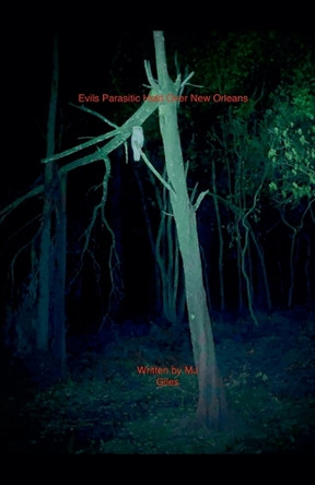 Evils Parasitic Hold Over New Orleans Mj Giles 9798232615826