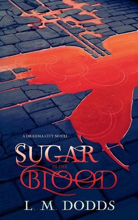 Sugar in the Blood: A Drahma City Novel L M Dodds 9798990112193