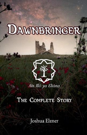 Dawnbringer: The Complete Story Joshua Elzner 9798232685317