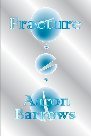 Fracture: Volume I Aaron Barrows 9798264009259