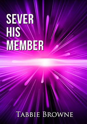 Sever His Member by Tabbie Browne