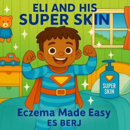 Eli and His Super Skin: Eczema Made Easy Es Berj 9798291854075