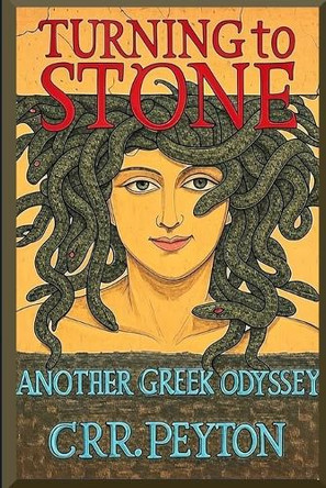 Turning to Stone: Another Greek Odyssey C R R Peyton 9798319491039