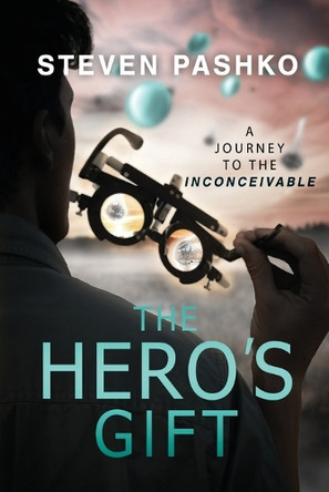 The Hero's Gift: A Journey to the Inconceivable Steven Pashko 9798891387591
