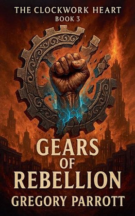 Gears of Rebellion Gregory Parrott 9798231690626