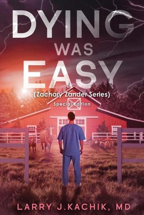 DYING WAS EASY (Zachary Zander Series): Special Edition Larry J Kachik, MD 9798991515764