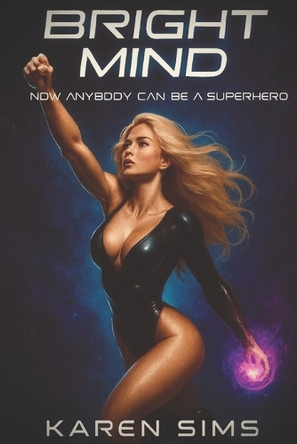 BrightMind: Now anybody can be a superhero. Karen Sims 9798297253544