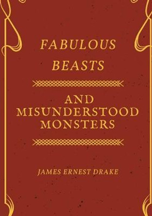 Fabulous Beasts and Misunderstood Monsters Joseph Apsey 9780244672478