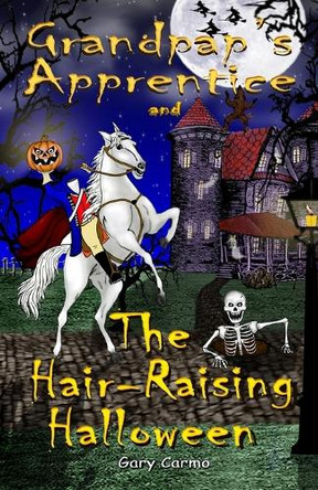 Grandpap's Apprentice and The Hair-Raising Halloween: A Children's Fantasy Adventure Chapter Book Gary Carmo 9798298096492