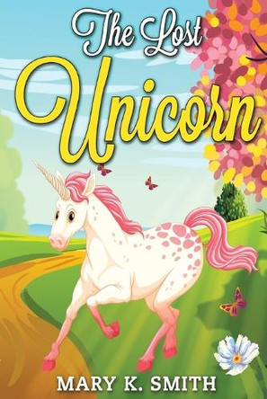The Lost Unicorn: Fairy Tale for Kids About Fairies and Unicorns Hey Sup Bye Publishing 9781535539838