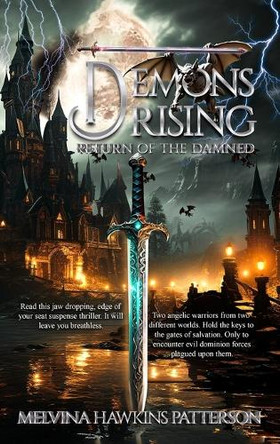 Demons Rising Return of the Damned: Two angelic warriors from two different worlds. Hold the keys to the gates of salvation. Only to encounter evil dominion forces plagued upon them. Melvina Hawkins Patterson 9798893950809