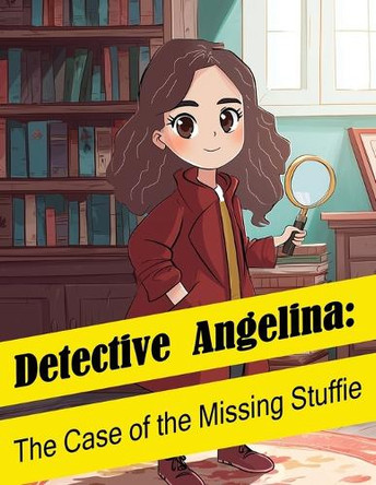 Detective Angelina: The Case of the Missing Stuffie Lucas Hendler 9798993074801