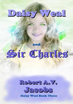Daisy Weal and Sir Charles by Robert A.V. Jacobs
