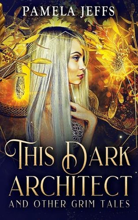 This Dark Architect and Other Grim Tales Pamela Jeffs 9780645312782