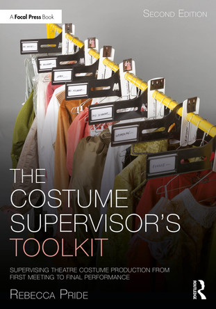 The Costume Supervisor's Toolkit: Supervising Theatre Costume Production from First Meeting to Final Performance Rebecca Pride 9781032342757