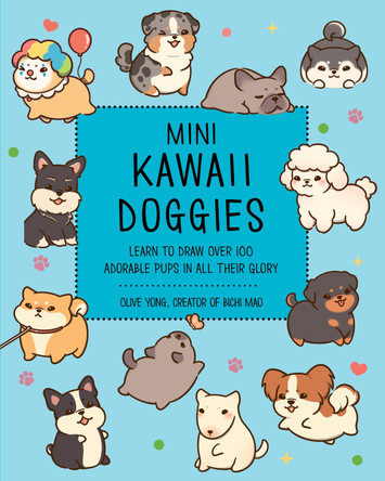 Mini Kawaii Doggies: Learn to Draw Over 100 Adorable Pups in All Their Glory Olive Yong 9781577158776
