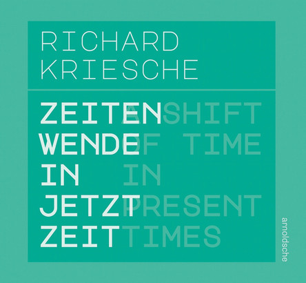 Richard Kriesche: A Shift of Time in Present Times / Zeitenwende in Jetztzeit Astrid Becksteiner-Rasche 9783897907287