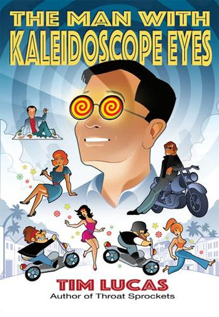 The Man With Kaleidoscope Eyes [Trade Paperback] Tim Lucas 9781803945439