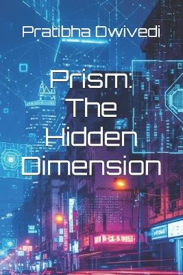 Prism: The Hidden Dimension Baljeet Singh 9798266891562