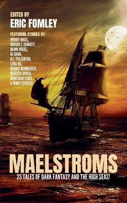 Maelstroms: 23 Tales of Dark Fantasy and the High Seas! Eric Fomley 9798232132200
