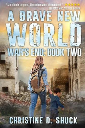 War's End: A Brave New World Christine D Shuck 9781500704285
