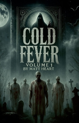 Cold Fever Volume One Matt Heart 9798232636319
