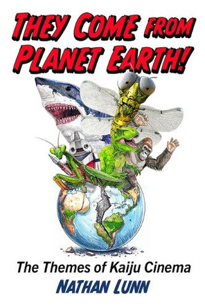 They Come from Planet Earth!: The Themes of Kaiju Cinema Nathan Lunn 9781476698953