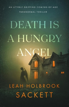Death Is a Hungry Angel Leah Holbrook Sackett 9781963832372